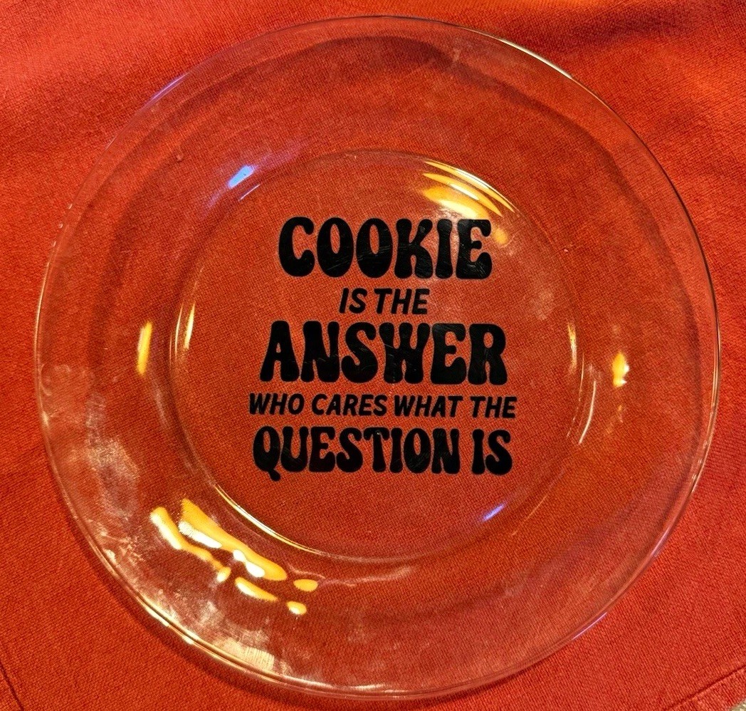 Funny “COOKIE IS THE ANSWER” Clear Glass Dessert Plate 11” Novelty Serving Dish